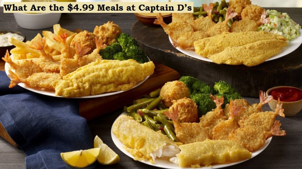 What Are the $4.99 Meals at Captain D’s